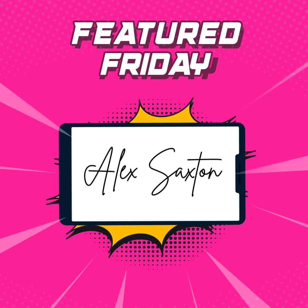 Alex Saxton Featured Friday